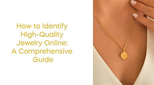 How to Identify High-Quality Jewelry Online: A Comprehensive Guide